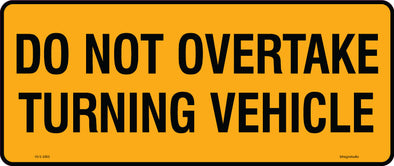 Do Not Overtake Turning Vehicle Sign - Corflute/Sticker Options