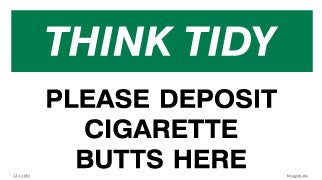 Please Deposit Cigarette Butts Here - Think Tidy Sign - Corflute/Sticker Options