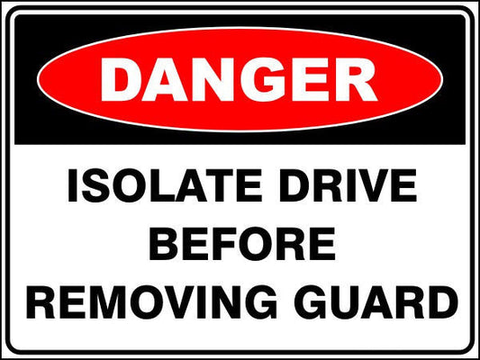 Isolate Drive Before Removing Guard Danger Sign