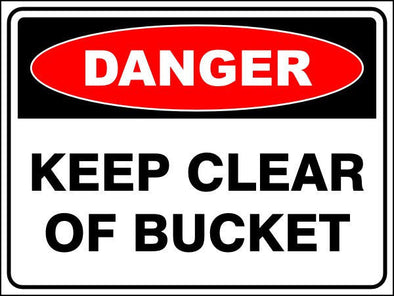 Keep Clear Of Bucket Danger Sign