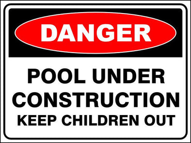 Pool Under Construction - Keep Children Out Danger Sign