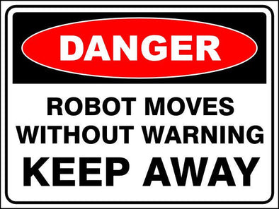 Robot Moves Without Warning - Keep Away Danger Sign