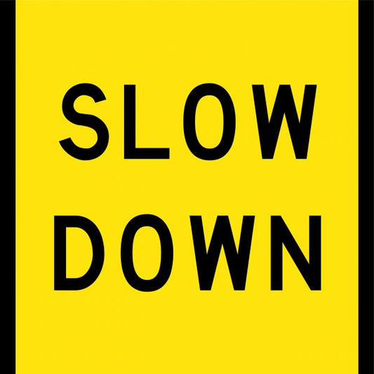 Slow Down Multi Message Sign - Corflute/Aluminium Options